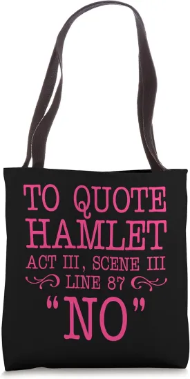 To quote Hamlet Act III, Scene III, Line 87 - NO Tote Bag